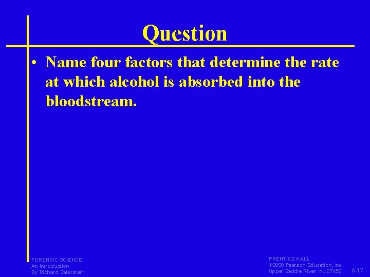 Question • Name four factors that determine the rate at which alcohol is absorbed