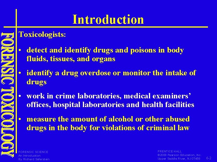 Introduction Toxicologists: • detect and identify drugs and poisons in body fluids, tissues, and