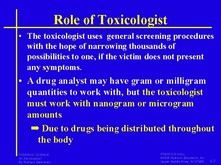 Role of Toxicologist • The toxicologist uses general screening procedures with the hope of