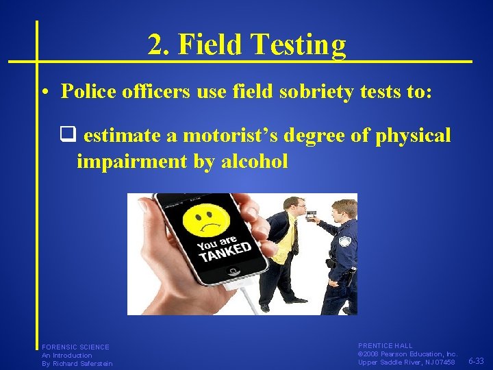 2. Field Testing • Police officers use field sobriety tests to: q estimate a
