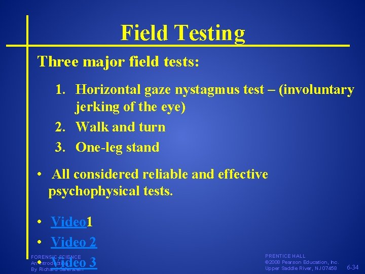 Field Testing Three major field tests: 1. Horizontal gaze nystagmus test – (involuntary jerking