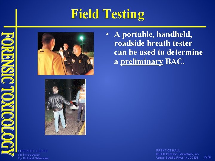 Field Testing • A portable, handheld, roadside breath tester can be used to determine Field Testing • A portable, handheld, roadside breath tester can be used to determine