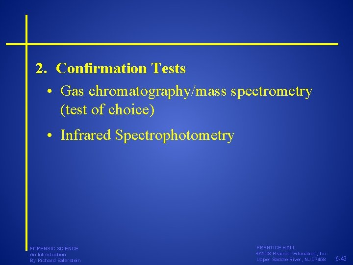 2. Confirmation Tests • Gas chromatography/mass spectrometry (test of choice) • Infrared Spectrophotometry FORENSIC 2. Confirmation Tests • Gas chromatography/mass spectrometry (test of choice) • Infrared Spectrophotometry FORENSIC