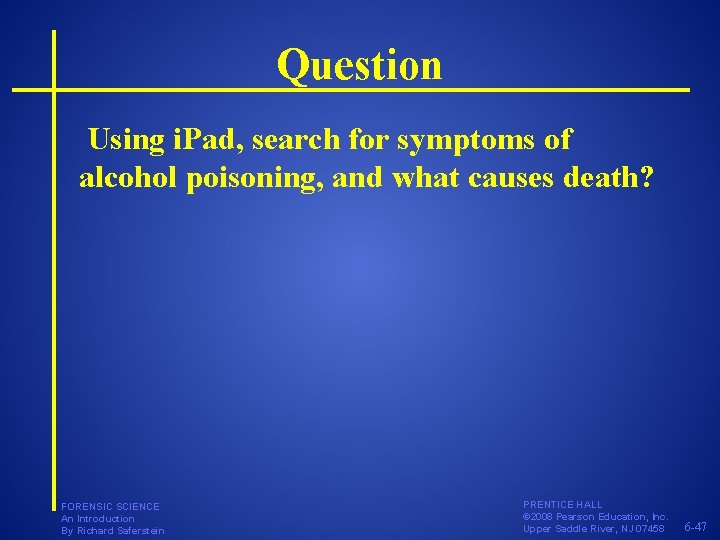 Question Using i. Pad, search for symptoms of alcohol poisoning, and what causes death? Question Using i. Pad, search for symptoms of alcohol poisoning, and what causes death?