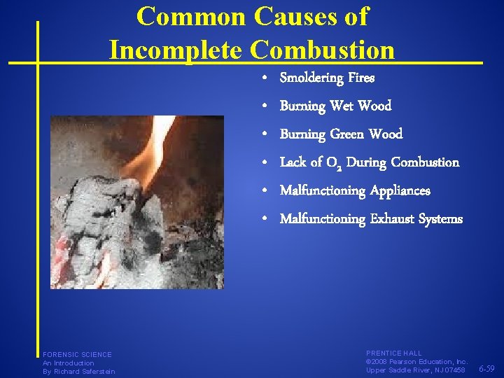 Common Causes of Incomplete Combustion • • • FORENSIC SCIENCE An Introduction By Richard