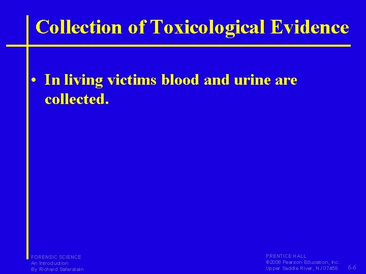 Collection of Toxicological Evidence • In living victims blood and urine are collected. FORENSIC Collection of Toxicological Evidence • In living victims blood and urine are collected. FORENSIC