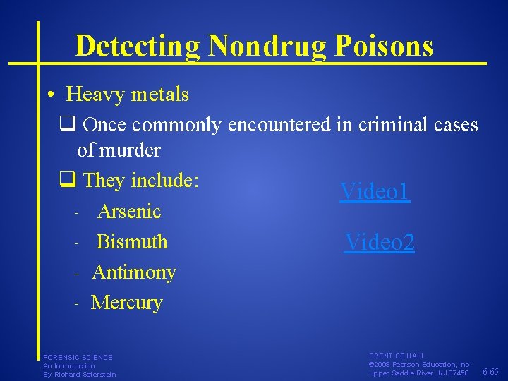 Detecting Nondrug Poisons • Heavy metals q Once commonly encountered in criminal cases of