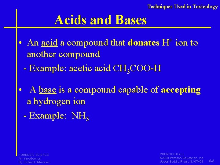 Techniques Used in Toxicology Acids and Bases • An acid a compound that donates