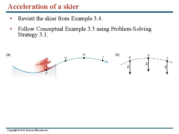 Acceleration of a skier • Revisit the skier from Example 3. 4. • Follow