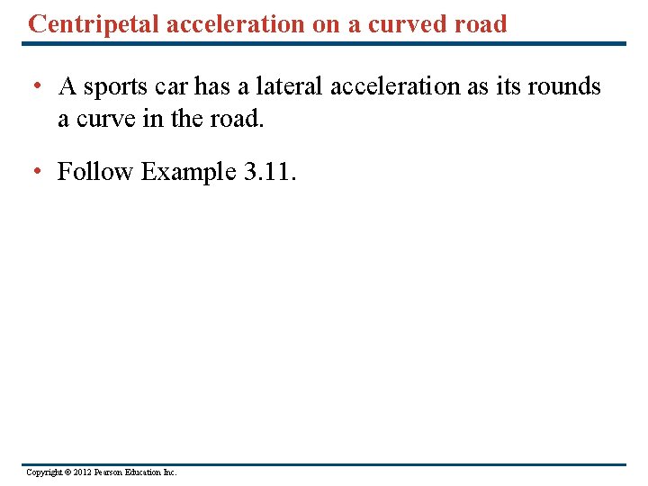 Centripetal acceleration on a curved road • A sports car has a lateral acceleration