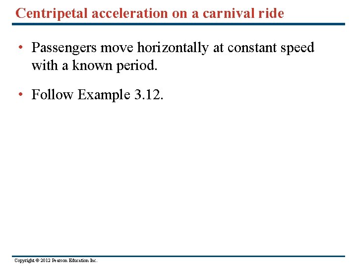 Centripetal acceleration on a carnival ride • Passengers move horizontally at constant speed with