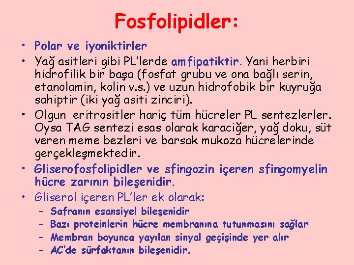 Fosfolipidler: • Polar ve iyoniktirler • Yağ asitleri gibi PL’lerde amfipatiktir. Yani herbiri hidrofilik
