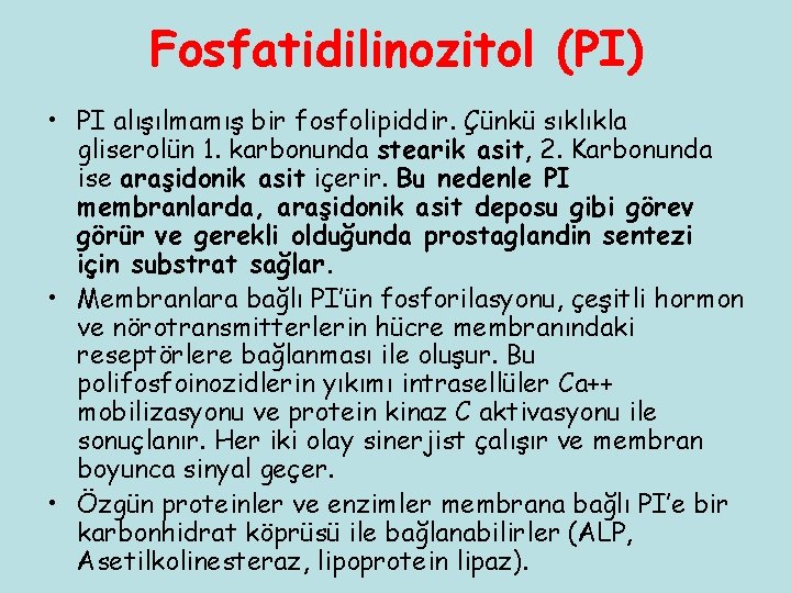 Fosfatidilinozitol (PI) • PI alışılmamış bir fosfolipiddir. Çünkü sıklıkla gliserolün 1. karbonunda stearik asit,