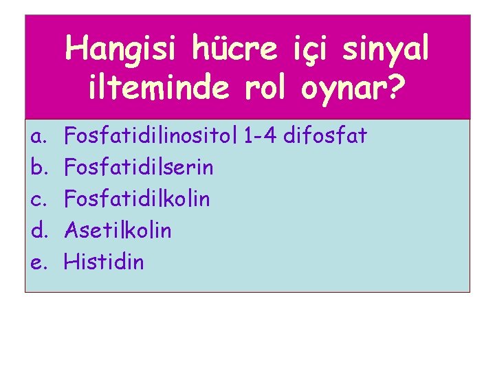 Hangisi hücre içi sinyal ilteminde rol oynar? a. b. c. d. e. Fosfatidilinositol 1
