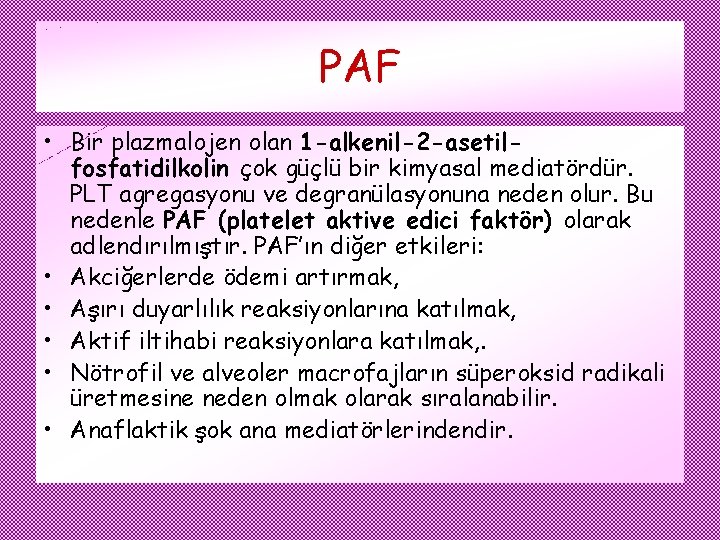 PAF • Bir plazmalojen olan 1 -alkenil-2 -asetilfosfatidilkolin çok güçlü bir kimyasal mediatördür. PLT