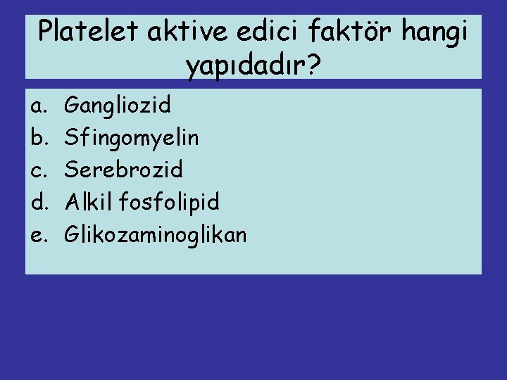 Platelet aktive edici faktör hangi yapıdadır? a. b. c. d. e. Gangliozid Sfingomyelin Serebrozid