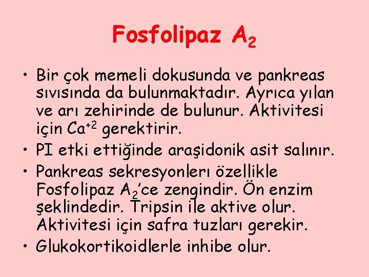 Fosfolipaz A 2 • Bir çok memeli dokusunda ve pankreas sıvısında da bulunmaktadır. Ayrıca