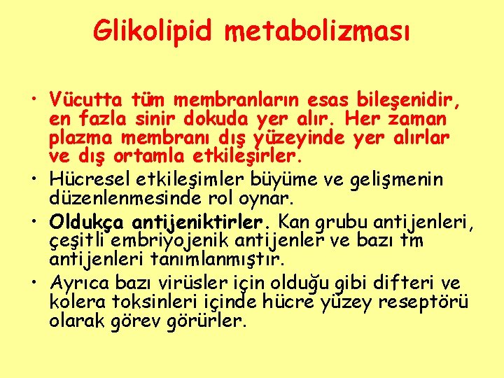 Glikolipid metabolizması • Vücutta tüm membranların esas bileşenidir, en fazla sinir dokuda yer alır.
