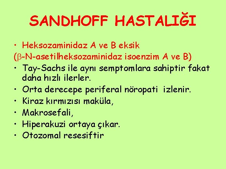 SANDHOFF HASTALIĞI • Heksozaminidaz A ve B eksik ( -N-asetilheksozaminidaz isoenzim A ve B)