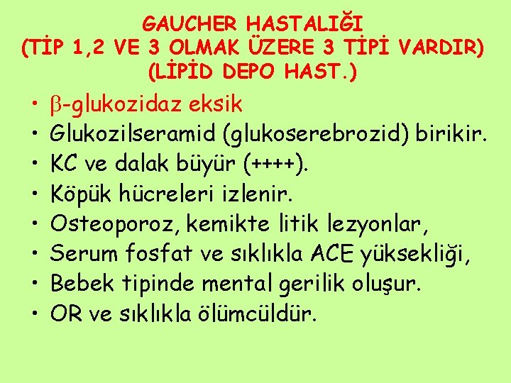 GAUCHER HASTALIĞI (TİP 1, 2 VE 3 OLMAK ÜZERE 3 TİPİ VARDIR) (LİPİD DEPO