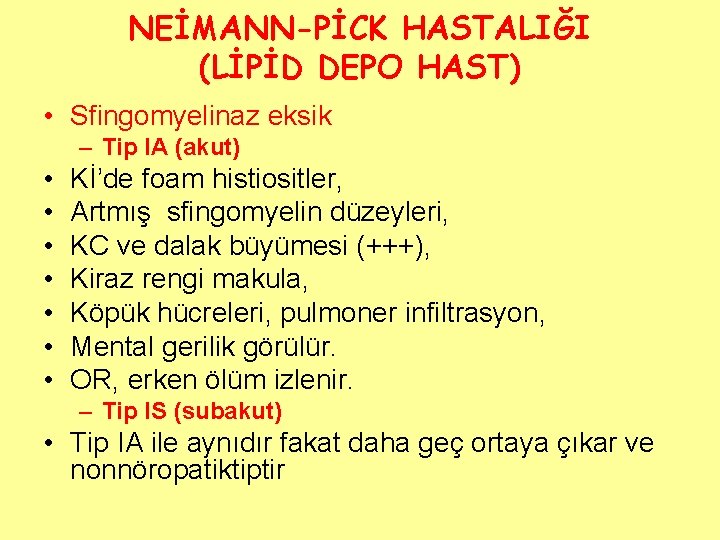 NEİMANN-PİCK HASTALIĞI (LİPİD DEPO HAST) • Sfingomyelinaz eksik – Tip IA (akut) • •