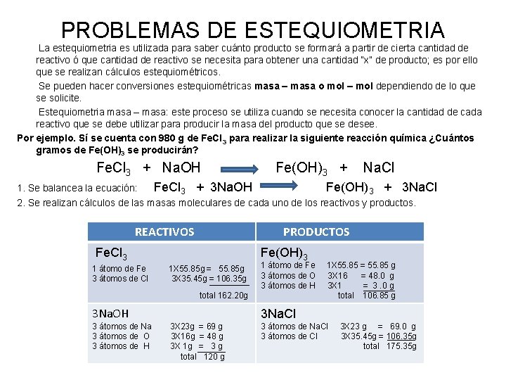 PROBLEMAS DE ESTEQUIOMETRIA La estequiometria es utilizada para saber cuánto producto se formará a