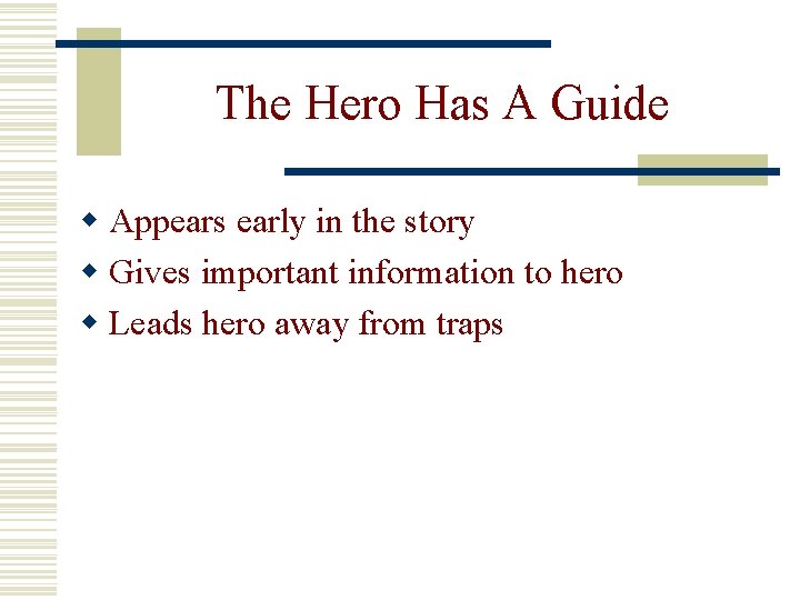 The Hero Has A Guide w Appears early in the story w Gives important