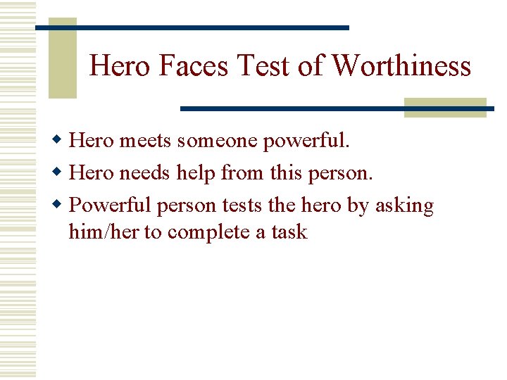 Hero Faces Test of Worthiness w Hero meets someone powerful. w Hero needs help