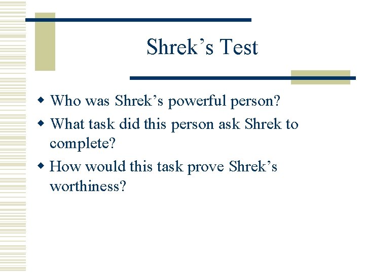 Shrek’s Test w Who was Shrek’s powerful person? w What task did this person