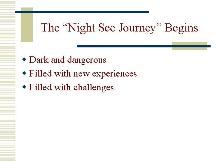 The “Night See Journey” Begins w Dark and dangerous w Filled with new experiences