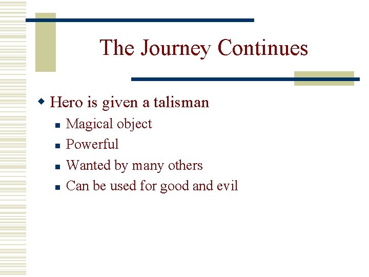 The Journey Continues w Hero is given a talisman n n Magical object Powerful