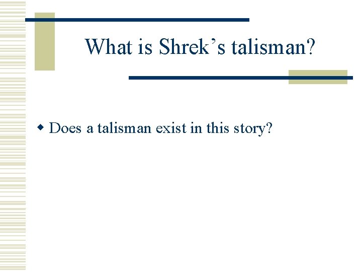 What is Shrek’s talisman? w Does a talisman exist in this story? 