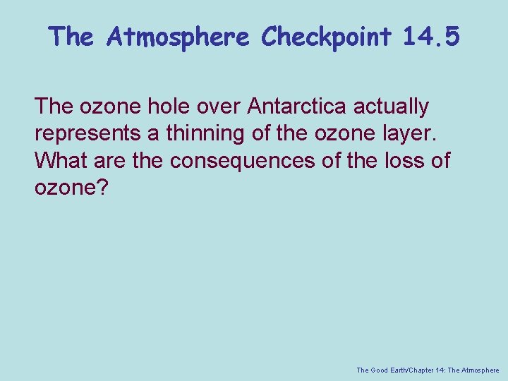 The Atmosphere Checkpoint 14. 5 The ozone hole over Antarctica actually represents a thinning