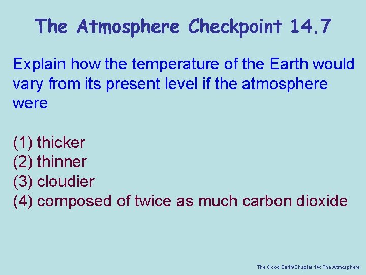 The Atmosphere Checkpoint 14. 7 Explain how the temperature of the Earth would vary