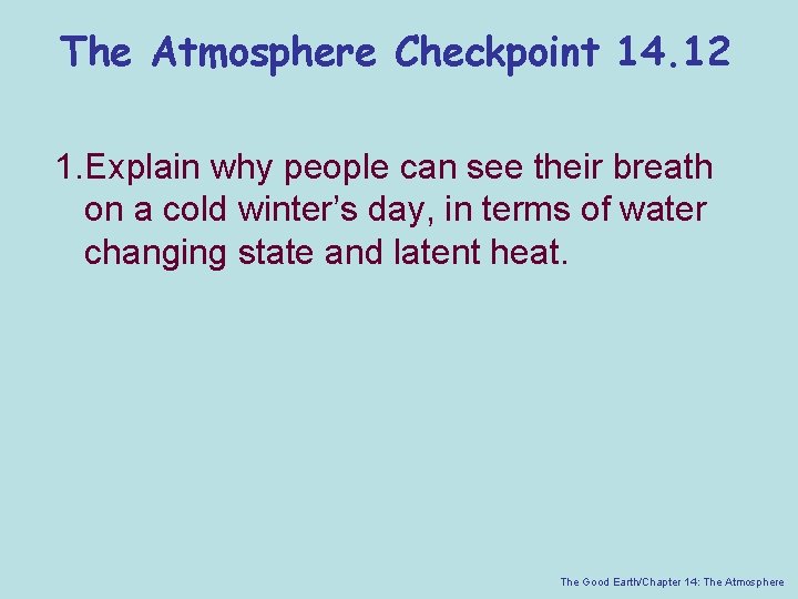 The Atmosphere Checkpoint 14. 12 1. Explain why people can see their breath on