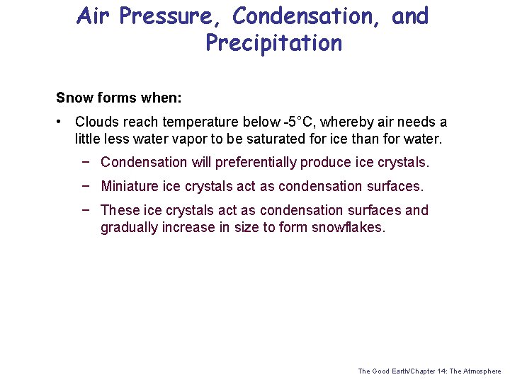 Air Pressure, Condensation, and Precipitation Snow forms when: • Clouds reach temperature below -5°C,