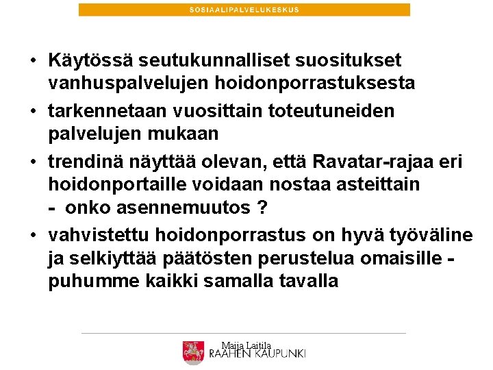  • Käytössä seutukunnalliset suositukset vanhuspalvelujen hoidonporrastuksesta • tarkennetaan vuosittain toteutuneiden palvelujen mukaan •