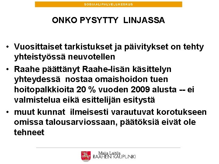 ONKO PYSYTTY LINJASSA • Vuosittaiset tarkistukset ja päivitykset on tehty yhteistyössä neuvotellen • Raahe ONKO PYSYTTY LINJASSA • Vuosittaiset tarkistukset ja päivitykset on tehty yhteistyössä neuvotellen • Raahe