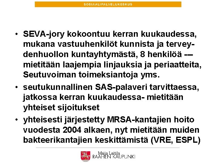  • SEVA-jory kokoontuu kerran kuukaudessa, mukana vastuuhenkilöt kunnista ja terveydenhuollon kuntayhtymästä, 8 henkilöä