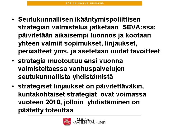  • Seutukunnallisen ikääntymispoliittisen strategian valmistelua jatketaan SEVA: ssa: päivitetään aikaisempi luonnos ja kootaan