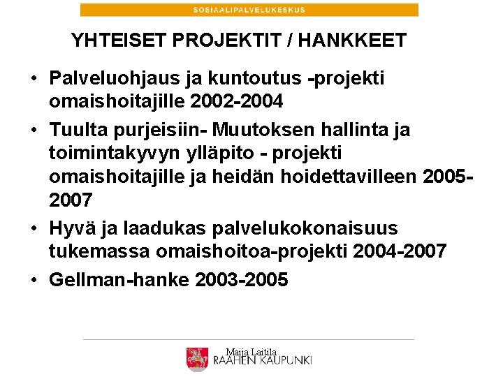 YHTEISET PROJEKTIT / HANKKEET • Palveluohjaus ja kuntoutus -projekti omaishoitajille 2002 -2004 • Tuulta