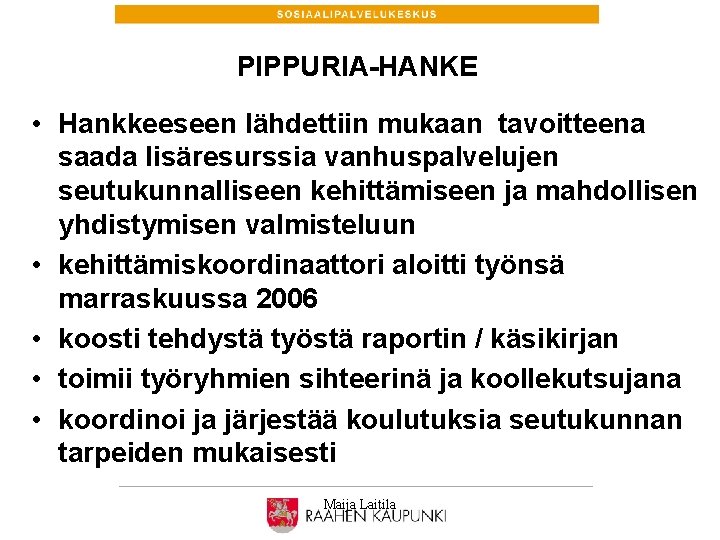 PIPPURIA-HANKE • Hankkeeseen lähdettiin mukaan tavoitteena saada lisäresurssia vanhuspalvelujen seutukunnalliseen kehittämiseen ja mahdollisen yhdistymisen