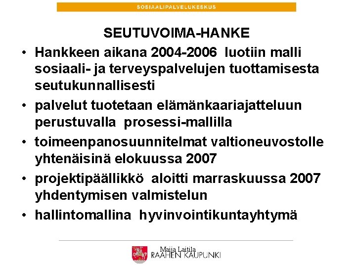  • • • SEUTUVOIMA-HANKE Hankkeen aikana 2004 -2006 luotiin malli sosiaali- ja terveyspalvelujen