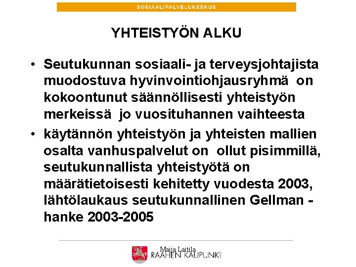 YHTEISTYÖN ALKU • Seutukunnan sosiaali- ja terveysjohtajista muodostuva hyvinvointiohjausryhmä on kokoontunut säännöllisesti yhteistyön merkeissä