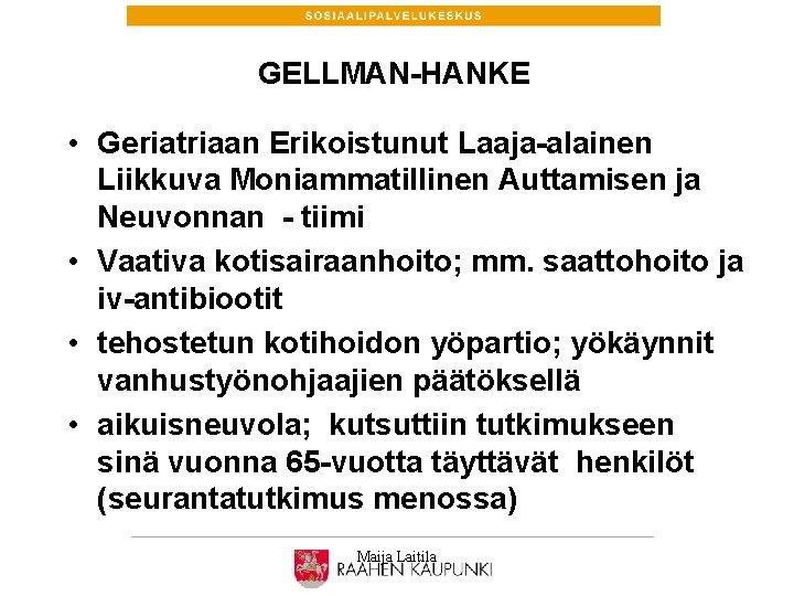 GELLMAN-HANKE • Geriatriaan Erikoistunut Laaja-alainen Liikkuva Moniammatillinen Auttamisen ja Neuvonnan - tiimi • Vaativa