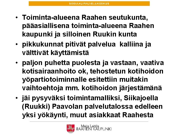  • Toiminta-alueena Raahen seutukunta, pääasiallisena toiminta-alueena Raahen kaupunki ja silloinen Ruukin kunta •
