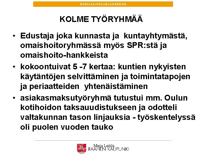 KOLME TYÖRYHMÄÄ • Edustaja joka kunnasta ja kuntayhtymästä, omaishoitoryhmässä myös SPR: stä ja omaishoito-hankkeista