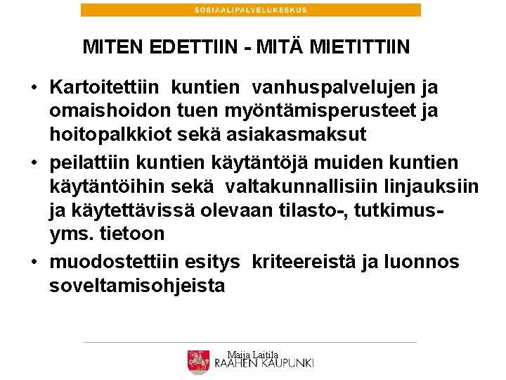 MITEN EDETTIIN - MITÄ MIETITTIIN • Kartoitettiin kuntien vanhuspalvelujen ja omaishoidon tuen myöntämisperusteet ja