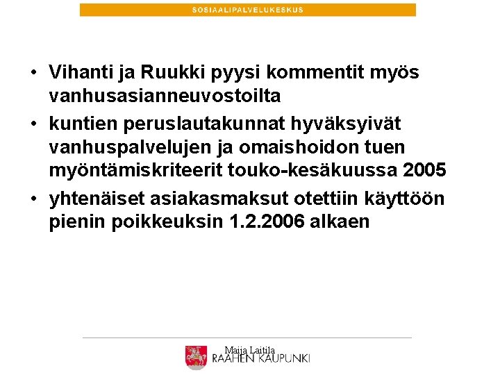  • Vihanti ja Ruukki pyysi kommentit myös vanhusasianneuvostoilta • kuntien peruslautakunnat hyväksyivät vanhuspalvelujen