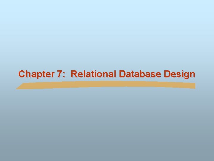 Chapter 7: Relational Database Design 